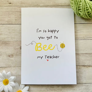 I'm So Happy You Got To Bee My Teacher Card