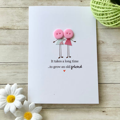 It Takes A Long Time To Grow An Old Friend Card