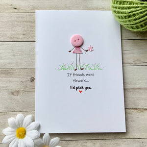 If Friends Were Flowers Card