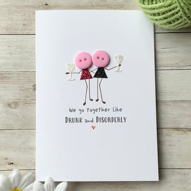 We Go Together Like Drunk & Disorderly Card