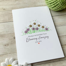 Load image into Gallery viewer, Always Remember How Blooming Amazing You Are Card